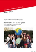 Cover: Dem Frieden eine Chance geben - Evangelische Akademie im Rheinland