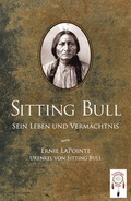 Cover: Sitting Bull, sein Leben und Verm&auml;chtnis - TraumF&auml;nger Verlag