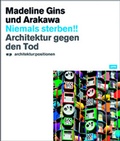 Cover: Niemals Sterben!! Madeline Gins und Arakawa - JOVIS Verlag