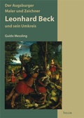 Cover: Der Augsburger Maler und Zeichner Leonhard Beck und sein Kreis (um 1480-1542) - Thelem