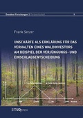 Cover: Unsch&auml;rfe als Erkl&auml;rung f&uuml;r das Verhalten eines Waldinvestors am Beispiel der Verj&uuml;ngungs- und Einschlagsentscheidung - Thelem