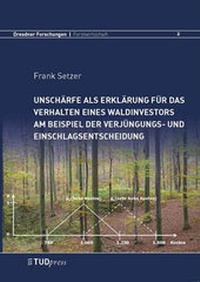 Abbildung von: Unschärfe als Erklärung für das Verhalten eines Waldinvestors am Beispiel der Verjüngungs- und Einschlagsentscheidung - Thelem