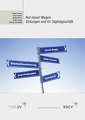 Cover: Auf neuen Wegen - Zeitungen und ihr Digitalgesch&auml;ft - BDZVplus GmbH