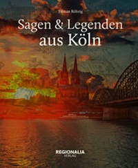 Abbildung von: Sagen und Legenden aus Köln - Regionalia Verlag