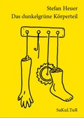 Cover: Das dunkelgr&uuml;ne K&ouml;rperteil - SuKuLTuR