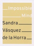 Cover: Sandra V&aacute;squez de la Horra. Impossible Mind - Verlag f. mod. Kunst