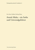 Cover: Arnost Muka - ein Sorbe und Universalgelehrter - Universit&auml;tsverlag Potsdam