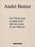 Cover: Andr&eacute; Butzer: Die Fl&auml;che siegt in jedem Fall &uuml;ber die Fl&auml;che (in der Malerei) - Lubok Verlag