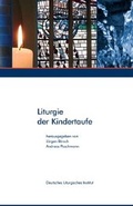 Cover: Liturgie der Kindertaufe - Verein z. F&ouml;rd. d. Deutsches Liturgisches Instituts e.V.