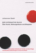 Cover: Der interaktive Blick. &Uuml;ber Kunst, Wirkungsr&auml;ume und Mitspieler - postparadise