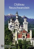 Cover: Le ch&acirc;teau de Neuschwanstein - Bayerische Verw. d. staatl. Schl&ouml;sser, G&auml;rten u. Seen