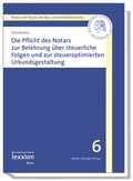 Cover: Die Pflicht des Notars zur Belehrung &uuml;ber steuerrechtliche Folgen und zur steueroptimierten Urkundsgestaltung - Lexxion Verlagsgesellschaft