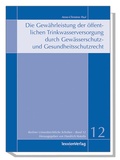 Bild: Die Gewährleistung der öffentlichen Trinkwasserversorgung durch Gewässerschutz- und Gesundheitsschutzrecht - Lexxion Verlagsgesellschaft
