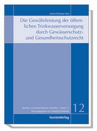 Abbildung von: Die Gewährleistung der öffentlichen Trinkwasserversorgung durch Gewässerschutz- und Gesundheitsschutzrecht - Lexxion Verlagsgesellschaft