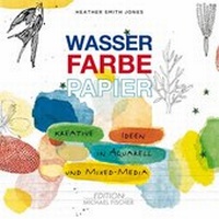 Abbildung von: Wasser Farbe Papier - Edition Michael Fischer / EMF Verlag