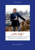 Cover: Kurt Grobecker: ON AIR - als Reporter unterwegs f&uuml;r den Norddeutschen Rundfunk - Medien-Verlag Schubert