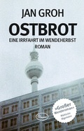 Cover: Ostbrot - Eine Irrfahrt im Wendeherbst - Prospero Verlag M&uuml;nster