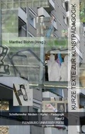 Cover: Kurze Texte zur Kunstp&auml;dagogik - Flensburg University Press