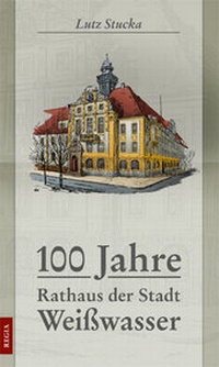 Enlarge image Cover: 100 Jahre Rathaus der Stadt Weißwasser - Regia-Co-Work