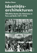 Cover: Identit&auml;ts-Architekturen: &Ouml;ffentliche Bauten des Historismus in Paris und Berlin (1871-1918) - Thelem