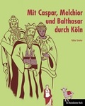 Cover: Mit Caspar, Melchior und Balthasar durch K&ouml;ln - 360&deg;medien - traveldiary