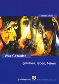 Cover: Was Getaufte glauben, leben, feiern - Dialog Medien Agentur
