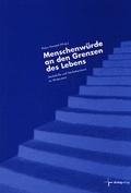 Cover: Menschenw&uuml;rde an den Grenzen des Lebens - Dialog Medien Agentur