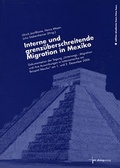 Cover: Interne und grenz&uuml;berschreitende Migration in Mexiko - Dialog Medien Agentur