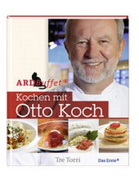 Enlarge image Cover: ARD Buffet - Kochen mit Otto Koch - Tre Torri Verlag