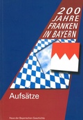 Cover: 200 Jahre Franken in Bayern. Aufs&auml;tze zur Landesausstellung 2006 - Haus d. Bayer. Gesch.
