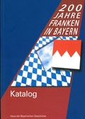 Cover: 200 Jahre Franken in Bayern. Katalog zur Landesausstellung 2006 - Haus d. Bayer. Gesch.