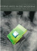 Cover: Bayerns Weg in die Moderne. Bayerisches Handwerk 1806 bis 2006 - Haus d. Bayer. Gesch.