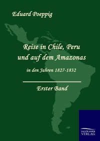Abbildung von: Reise in Chile, Peru und auf dem Amazonas in den Jahren 1827-1832 - Salzwasser Verlag