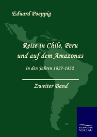 Abbildung von: Reise in Chile, Peru und auf dem Amazonas in den Jahren 1827 - 1832 - Salzwasser Verlag