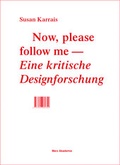 Cover: Now, please follow me - Eine kritische Designforschung - Merz Akademie