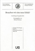 Cover: Brauchen wir eine neue Ethik? Ethisches Verhalten in der Gesellschaft heute - Universit&auml;t Erlangen-N&uuml;rnberg Universit&auml;tsbibliothek