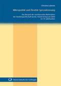 Cover: Mikropolitik und flexible Spezialisierung Das Beispiel der mechanischen Werkst&auml;tten der Handelsgesellschaft Jacobi, Haniel & Huyssen (JHH) im 19. Jahrhundert - Universit&auml;tsverlag G&ouml;ttingen