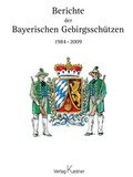 Cover: Berichte der Bayerischen Gebirgssch&uuml;tzen 1984-2009 - Kastner