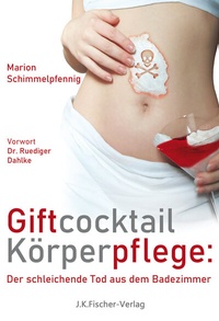 Abbildung von: Giftcocktail Körperpflege - Fischer, J K