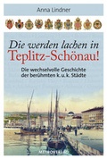 Cover: Die werden lachen in Teplitz-Sch&ouml;nau! - Metroverlag