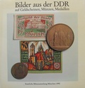 Cover: Bilder aus der DDR auf Geldscheinen, M&uuml;nzen, Medaillen - Staatliche M&uuml;nzsammlung