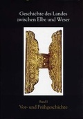 Cover: Geschichte des Landes zwischen Elbe und Weser / Vor- und Fr&uuml;hgeschichte - Landschaftsverband Stade
