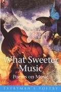 Cover: What Sweeter Music: Everyman Poetry - Phoenix (an Imprint of The Orion Publishing Group Ltd )