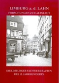 Cover: Die Limburger Fachwerkbauten des 13. Jahrhunderts - Magistrat der Kreisstadt Limburg a. d. Lahn
