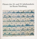 Cover: Fliesen des 18. und 19. Jahrhunderts im Raum Nienburg /Weser - Museumsverein f. d. Grafschaften Hoya, Diepholz u. W&ouml;lpe