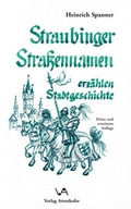 Cover: Straubinger Strassennamen erz&auml;hlen Stadtgeschichte - Attenkofer'sche Buch- u. Kunstdruckerei