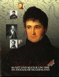 Cover: Kunst und Kultur um 1800 im Zwickauer Muldenland - Stadt Zwickau