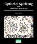 Cover: Optisches Spielzeug oder Wie die Bilder laufen lernten - F&uuml;sslin, Georg u. Ulrike Maria F&uuml;sslin