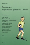 Cover: So war es. Jugendfussball gestern und - heute? - Fangorn