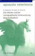 Cover: Die rektale und die sonographische Untersuchung beim Kolikpferd - wak